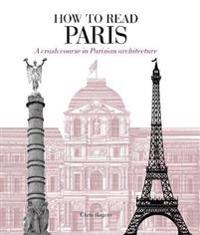 How to Read Paris: A Crash Course in Parisian Architecture
