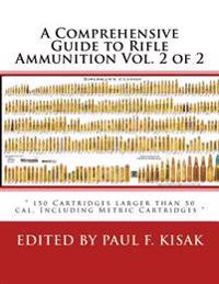 A Comprehensive Guide to Rifle Ammunition Vol. 2 of 2: 