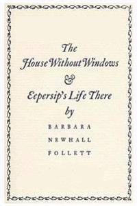 The House Without Windows: And Eepersip's Life There