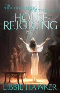 House of Rejoicing: Part 1 of the Book of Coming Forth by Day