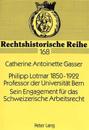 Philipp Lotmar 1850-1922- Professor Der Universitaet Bern- Sein Engagement Fuer Das Schweizerische Arbeitsrecht