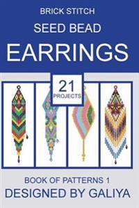 Brick Stitch Seed Bead Earrings. Book of Patterns: 21 Projects