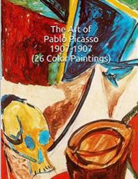The Art of Pablo Picasso 1907-1907 (26 Color Paintings): (The Amazing World of Art, Picasso Cubism)