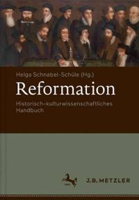 Reformation: Historisch-Kulturwissenschaftliches Handbuch