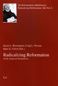 Radicalizing Reformation: North American Perspectives