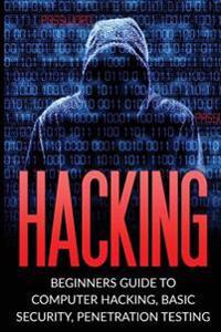 Hacking: Beginner's Guide to Computer Hacking, Basic Security, Penetration Testing