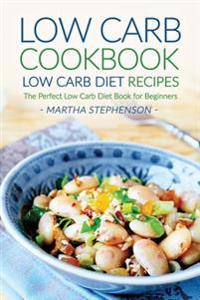 Low Carb Cookbook, Low Carb Diet Recipes: The Perfect Low Carb Diet Book for Beginners