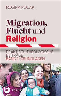 Migration, Flucht Und Religion: Praktisch-Theologische Beitrage