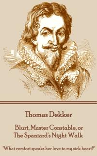 Thomas Dekker - Blurt, Master Constable, or the Spaniard's Night Walk: 