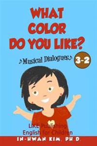 What Color Do You Like? Musical Dialogues: English for Children Picture Book 3-2