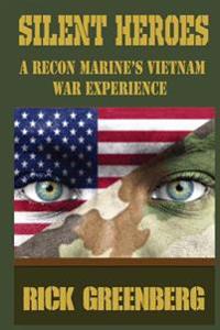 Silent Heroes: A Recon Marine's Vietnam War Experience