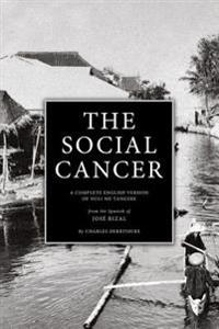 The Social Cancer: A Complete English Version of Noli Me Tangere