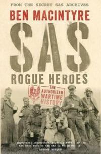 SAS: Rogue Heroes - The Authorised Wartime History
