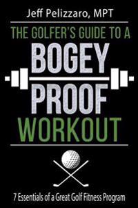 The Golfer's Guide to a Bogey Proof Workout: 7 Essentials to a Great Golf Fitness Program