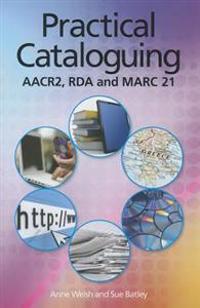 Practical Cataloguing: AACR2, RDA, and MARC21