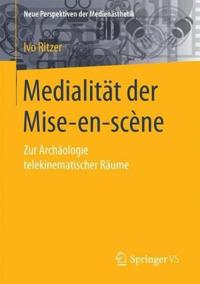 Medialitat Der Mise-En-Scene: Zur Archaologie Telekinematischer Raume