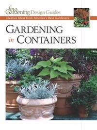 Gardening in Containers: Creative Ideas from America's Best Gardeners