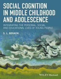 Social Cognition in Middle Childhood and Adolescence: Integrating the Person, Moral and Educational Lives of Young People