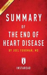 Summary of the End of Heart Disease by Joel Fuhrman - Includes Analysis