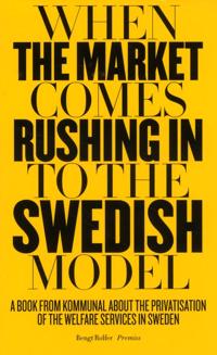 When the market comes rushing in to the Swedish model : A book from Kommuna