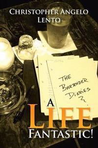 The Bartender Diaries...a Life Fantastic!