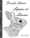 Doodle Artist - Lapins et Lievres: Livre de coloriage pour adultes
