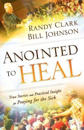 Anointed to Heal – True Stories and Practical Insight for Praying for the Sick