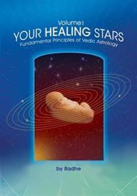 Your Healing Stars: Volume I, Fundamentals of Vedic Astrology