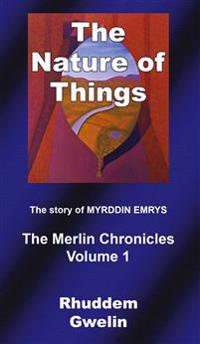 The nature of things : the story of Myrddin Emrys