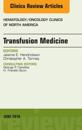 Transfusion Medicine, An Issue of Hematology/Oncology Clinics of North America