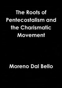 Roots of Pentecostalism and the Charismatic Movement