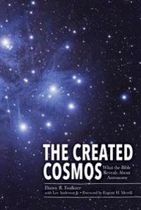 The Created Cosmos: What the Bible Reveals about Astronomy