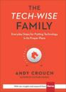 The Tech–Wise Family – Everyday Steps for Putting Technology in Its Proper Place