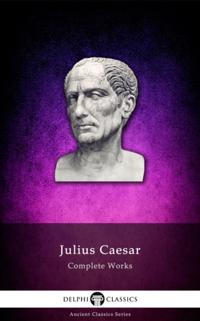Complete Works of Julius Caesar (Delphi Classics)
