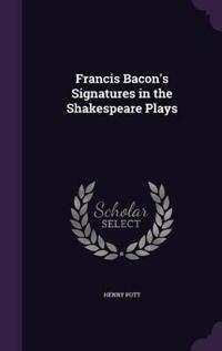 Francis Bacon's Signatures in the Shakespeare Plays