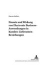 Einsatz Und Wirkung Von Electronic Business-Anwendungen in Kunden-Lieferanten-Beziehungen