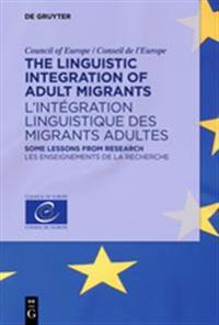 The Linguistic Integration of Adult Migrants / L'Integration Linguistique Des Migrants Adultes: Some Lessons from Research / Les Enseignements de La R