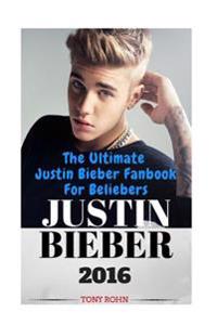 Justin Bieber: The Ultimate Justin Bieber Fanbook for Beliebers