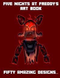 Five Nights at Freddy's - Unofficial Art Book: Fifty Amazing Designs...