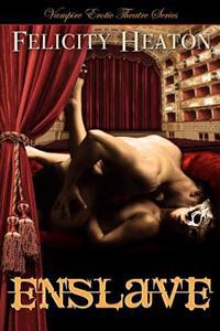 Enslave: Vampire Erotic Theatre Romance Series