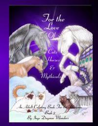 For the Love of Cats, Horses and Mythicals Book 2: An Adult Colouring Book for the Dreamer Book 2
