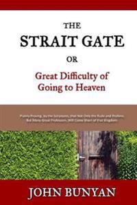 The Strait Gate: Or, Great Difficulty of Going to Heaven
