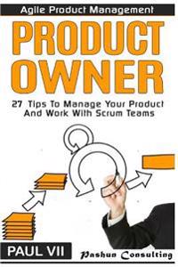Agile Product Management: Product Owner: 27 Tips to Manage Your Product and Work