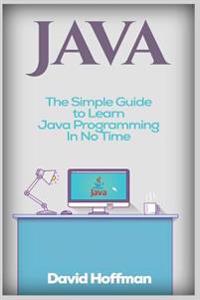Java: The Simple Guide to Learn Java Programming in No Time (Programming, Database, Java for Dummies, Coding Books, Java Pro