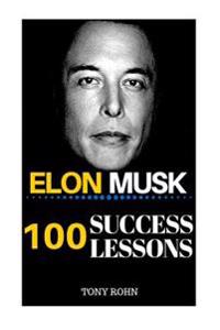 Elon Musk: 100 Success Lessons from Elon Musk on Work, Life, Innovation, Business, Leadership, Entrepreneurship & Sustainable Dev