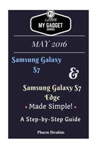 Samsung Galaxy S7 & Samsung Galaxy S7 Edge Made Simple! a Step-By-Step Guide