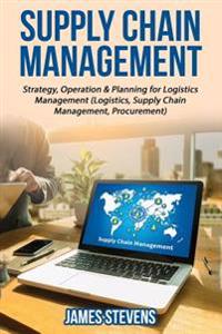 Supply Chain Management: Strategy, Operation & Planning for Logistics Management