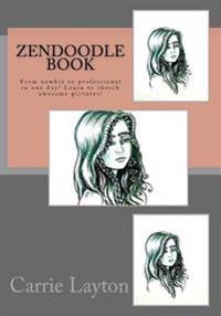 Zendoodle Book: From Newbie to Professional in One Day! Learn to Sketch Awesome Pictures!