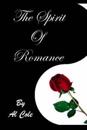 Al Cole the Spirit of Romance: The Loving Relationship We Enter Into with Life Itself!
