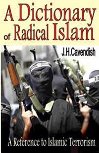 A Dictionary of Radical Islam: A Reference Book of Islamic Terrorism